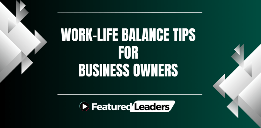 Work-Life Balance Tips for Business Owners