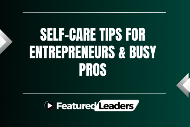Self-Care Tips for Entrepreneurs & Busy Pros
