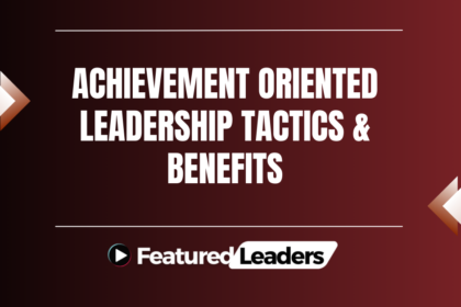 Achievement Oriented Leadership Tactics & Benefits
