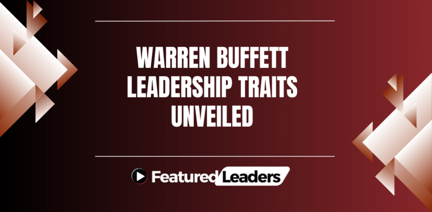 Warren Buffett Leadership Traits Unveiled