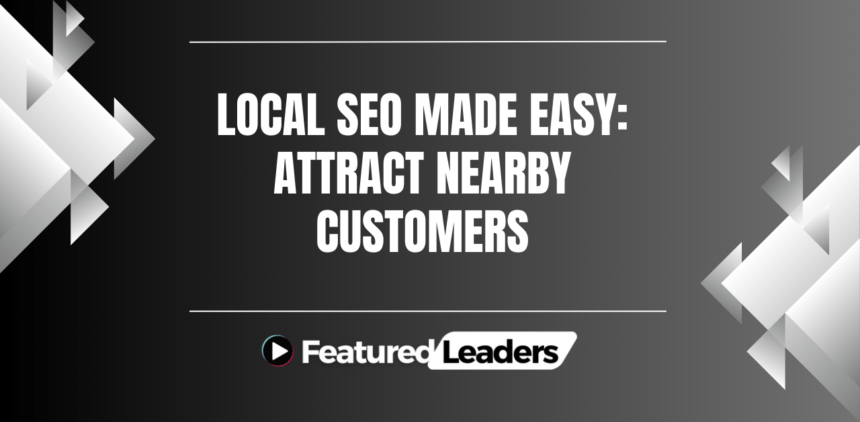 Local SEO Made Easy: Attract Nearby Customers