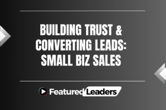 Building Trust & Converting Leads: Small Biz Sales